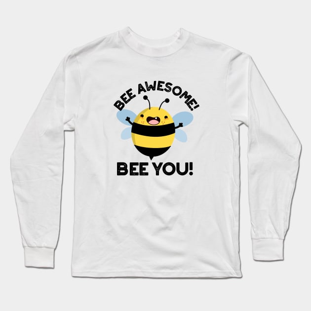 Bee Awesome Bee You Cute Positive Insect Pun Long Sleeve T-Shirt by punnybone